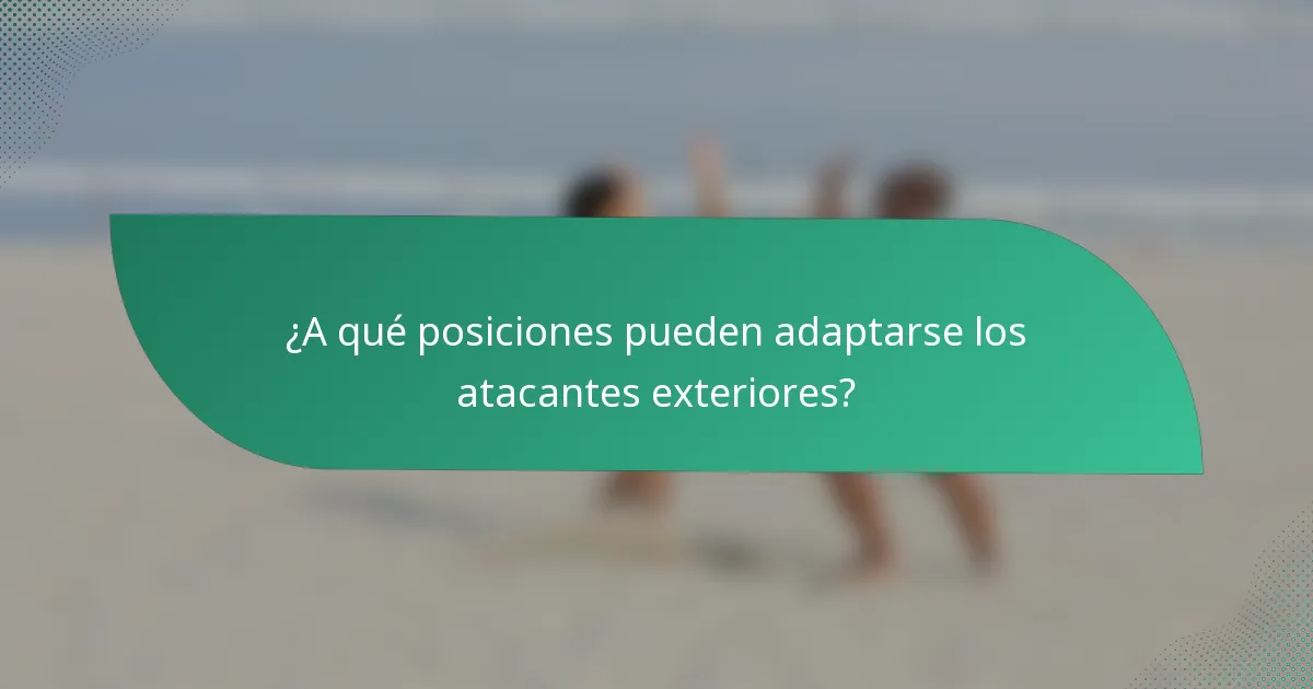 ¿A qué posiciones pueden adaptarse los atacantes exteriores?