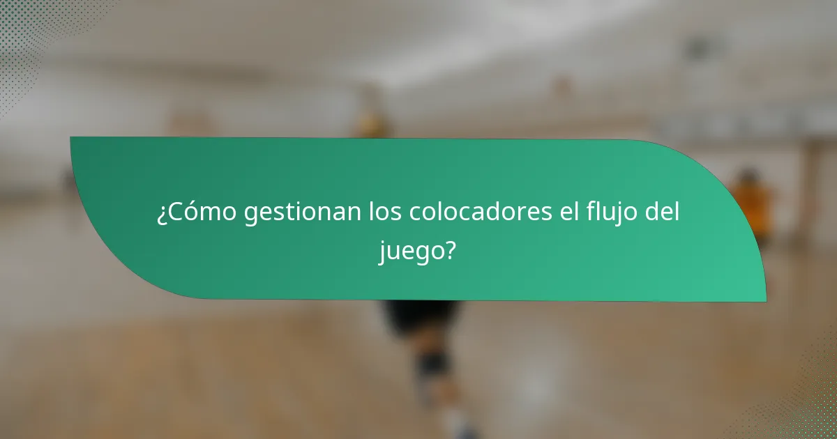 ¿Cómo gestionan los colocadores el flujo del juego?
