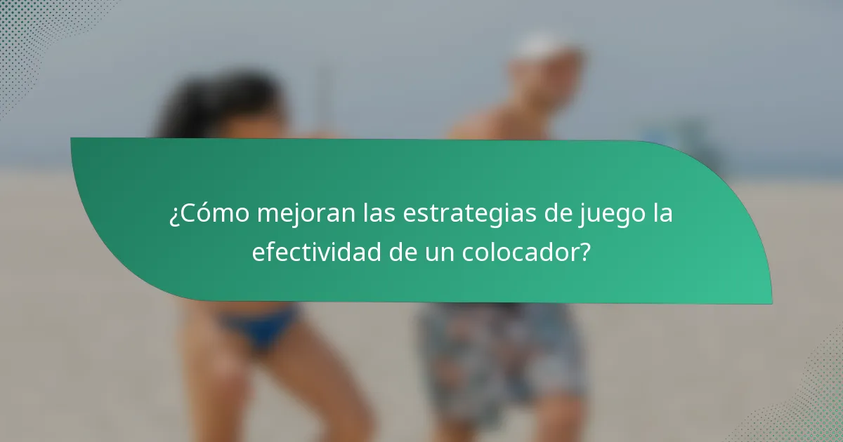 ¿Cómo mejoran las estrategias de juego la efectividad de un colocador?