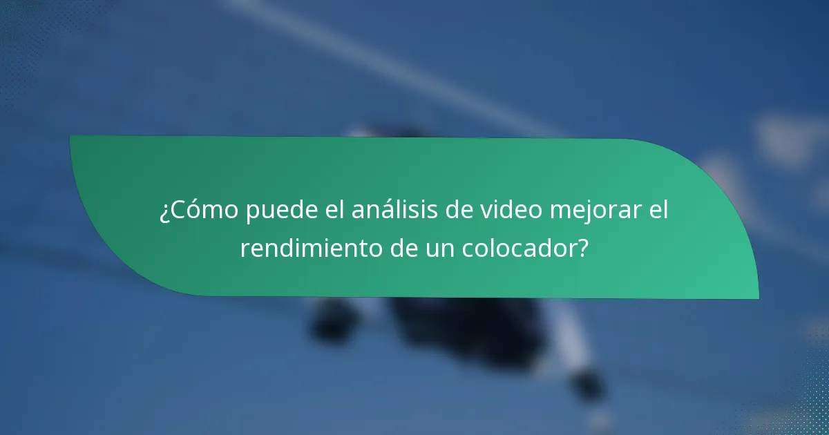 ¿Cómo puede el análisis de video mejorar el rendimiento de un colocador?