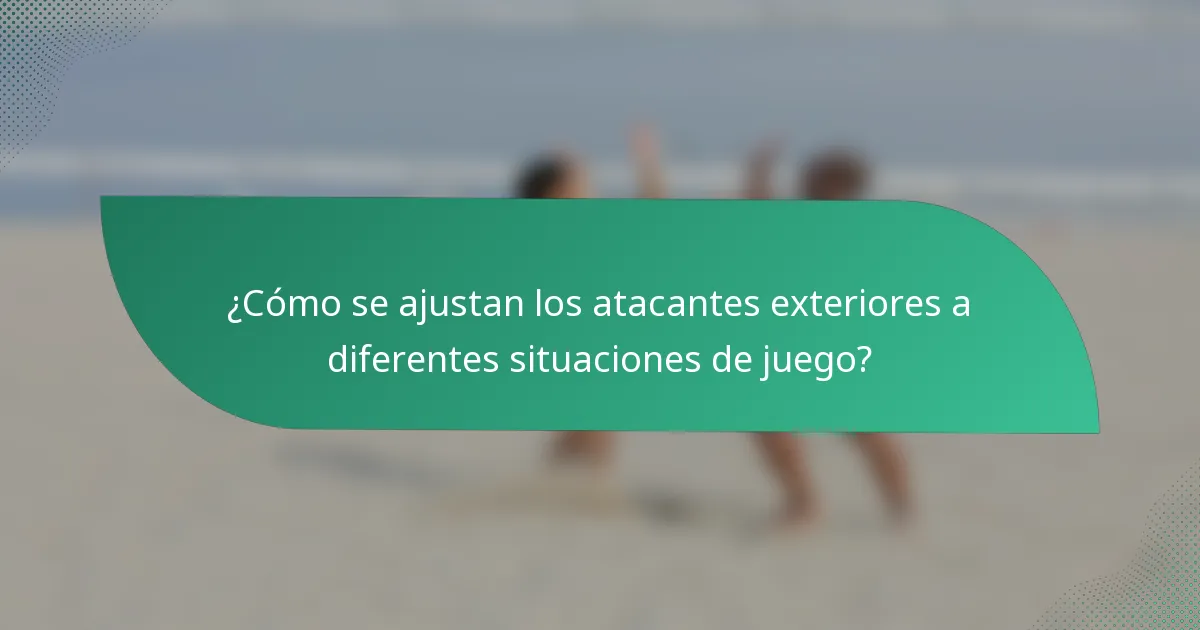 ¿Cómo se ajustan los atacantes exteriores a diferentes situaciones de juego?
