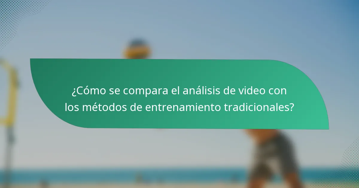 ¿Cómo se compara el análisis de video con los métodos de entrenamiento tradicionales?