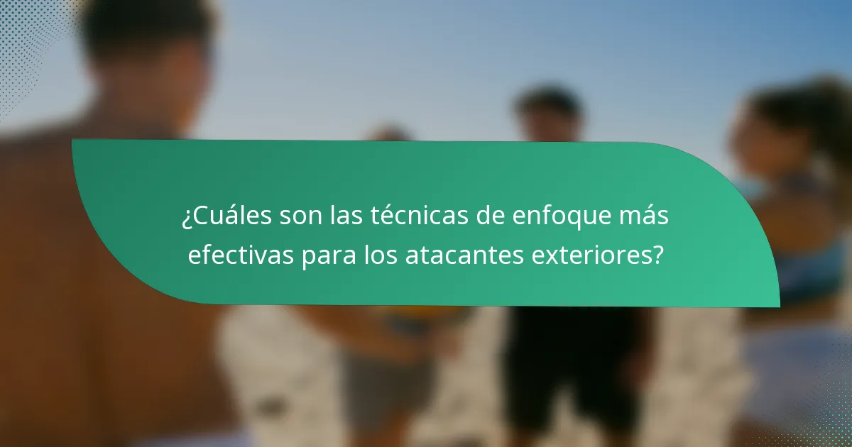 ¿Cuáles son las técnicas de enfoque más efectivas para los atacantes exteriores?