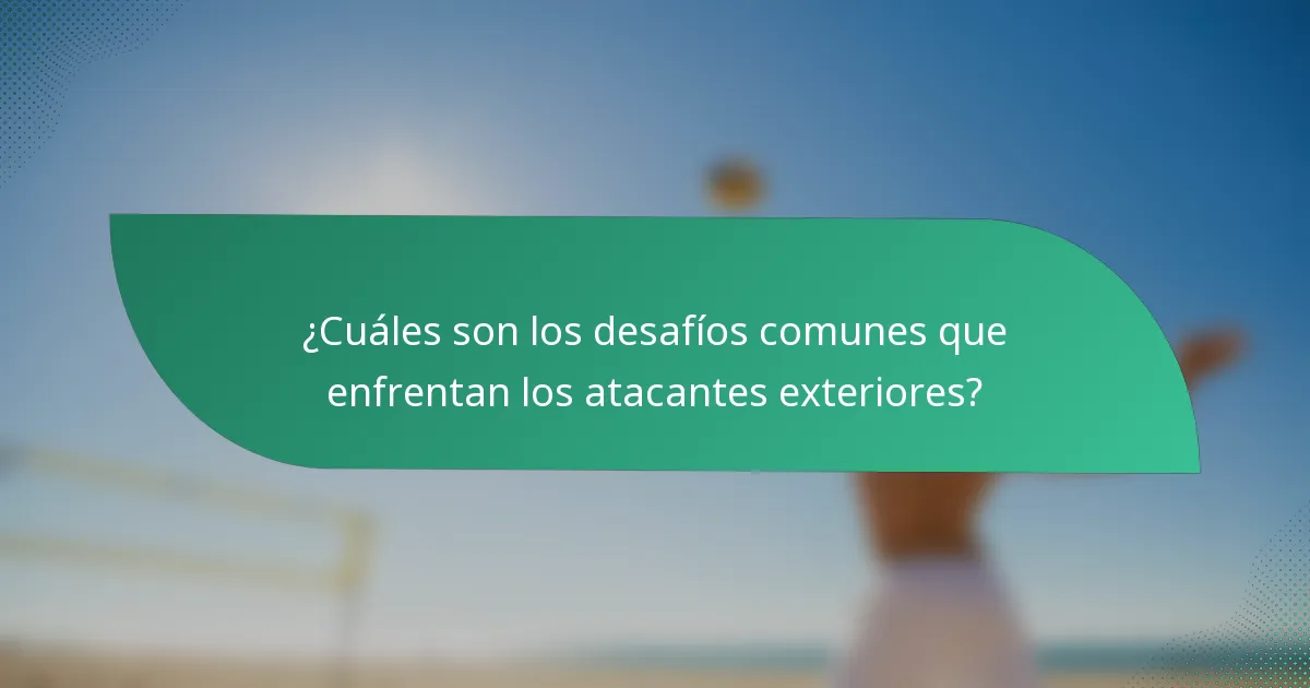 ¿Cuáles son los desafíos comunes que enfrentan los atacantes exteriores?