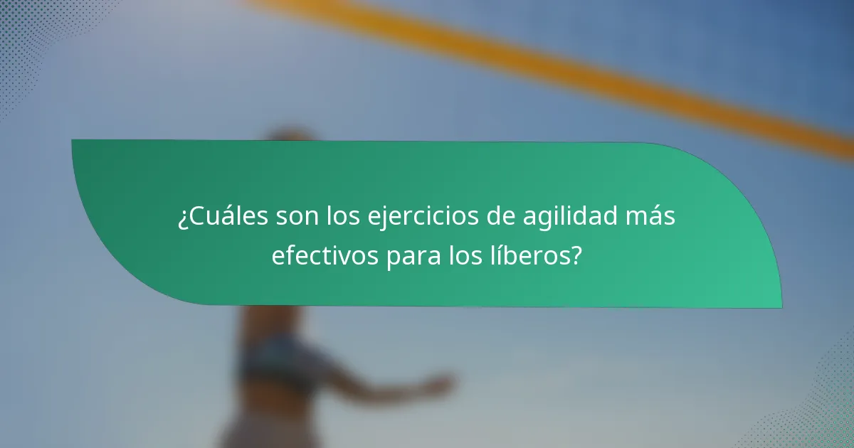 ¿Cuáles son los ejercicios de agilidad más efectivos para los líberos?
