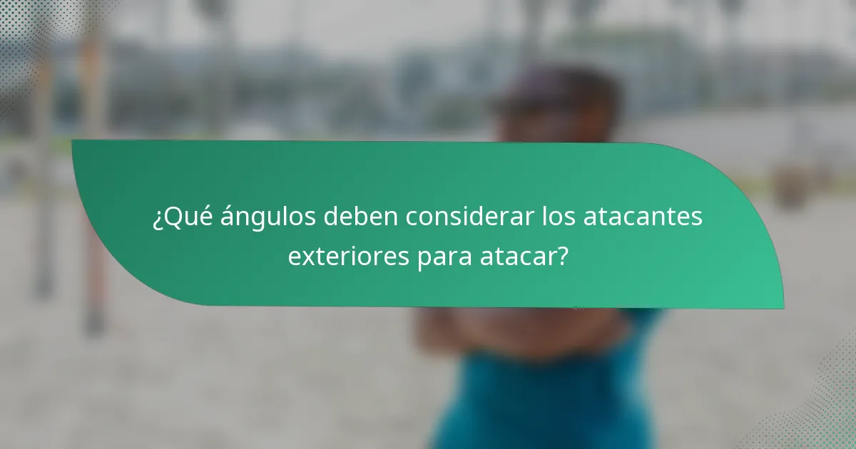 ¿Qué ángulos deben considerar los atacantes exteriores para atacar?