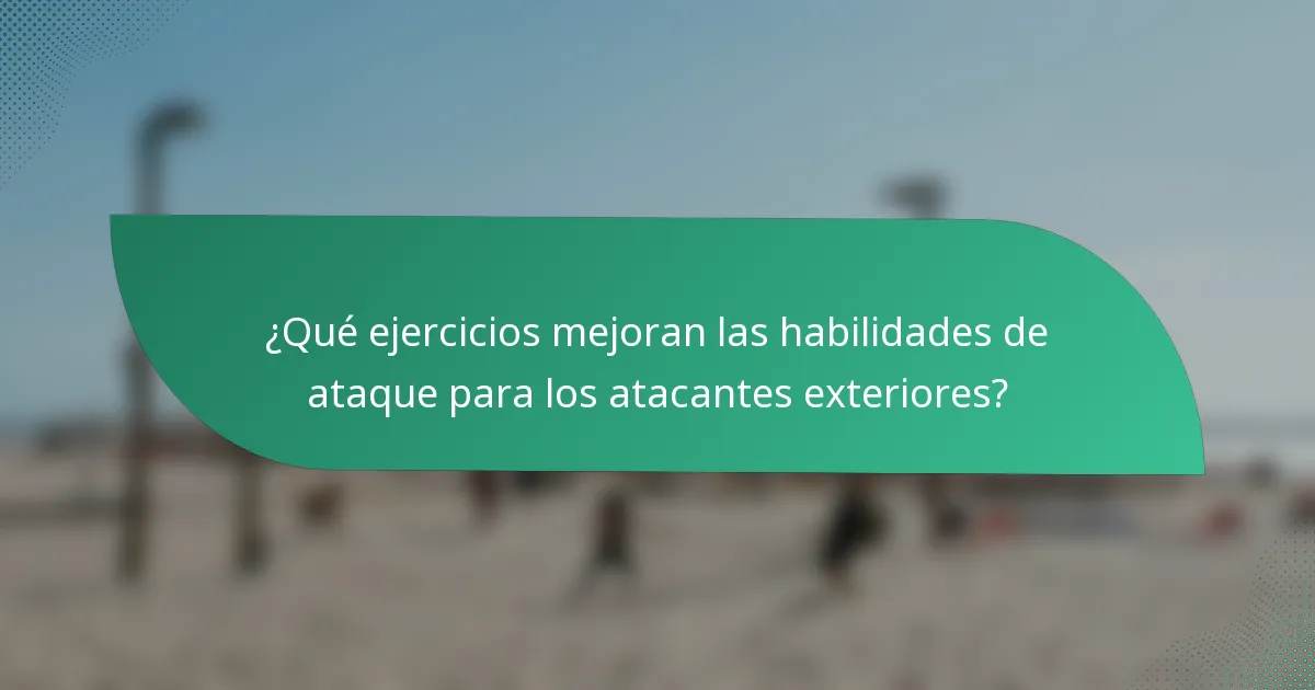 ¿Qué ejercicios mejoran las habilidades de ataque para los atacantes exteriores?