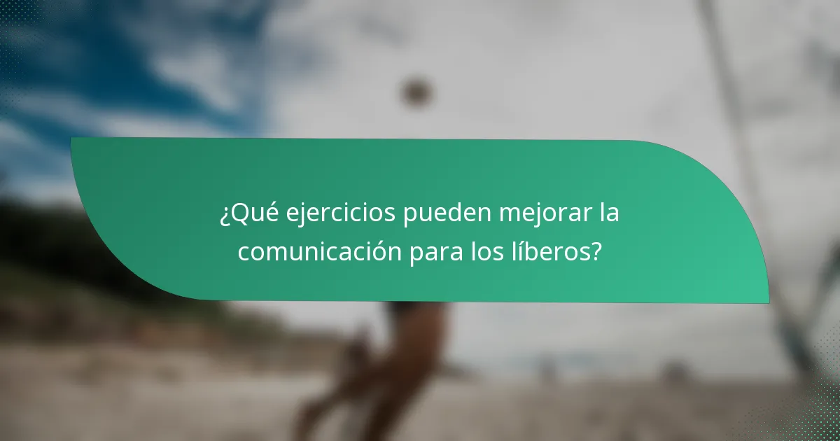 ¿Qué ejercicios pueden mejorar la comunicación para los líberos?