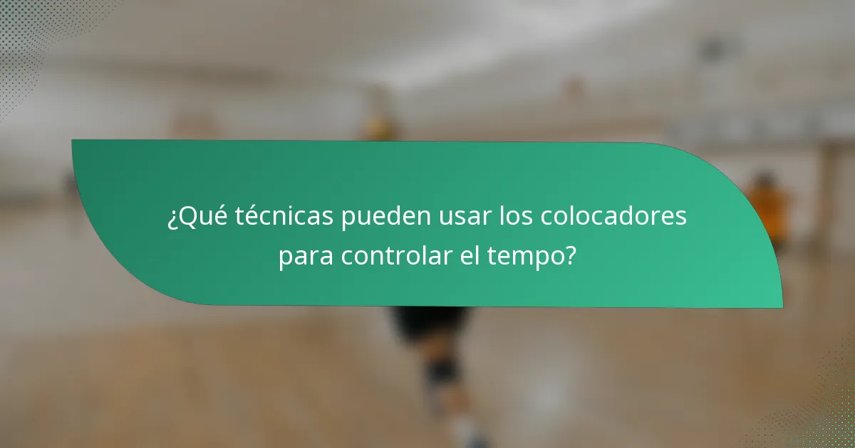 ¿Qué técnicas pueden usar los colocadores para controlar el tempo?